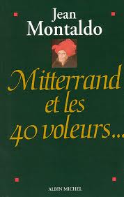 Montaldo Jean: "Mitterrand et les 40 voleurs" 