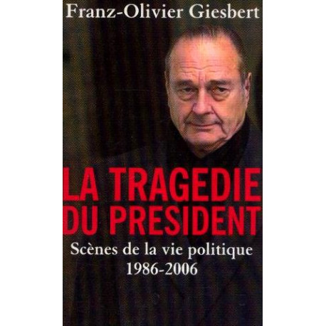 La tragédie du président - Scènes de la vie politique 1986-2006