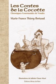 "Les Contes de la Cocotte" - Chroniques gourmandes de Vendée par Marie-France Thiery-Bertaud "Les Contes de la Cocotte" - Chroniques gourmandes de Vendée par Marie-France Thiery-Bertaud