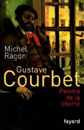 Gustave Courbet, peintre de la liberté  de Michel Ragon  chez Fayard