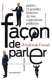 Façon de parler : petites et grandes histoires de nos expressions préférées de Frédérick Gersal Façon de parler : petites et grandes histoires de nos expressions préférées de Frédérick Gersal