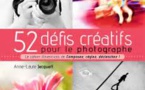 52 défis créatifs pour le photographe : le cahier d’exercices  de Composez, réglez, déclenchez !