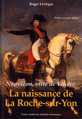 Lévêque Roger : "La naissance de La Roche-sur-Yon"