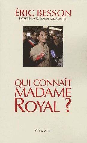 Besson Eric: "Qui connait Madame Royal "
