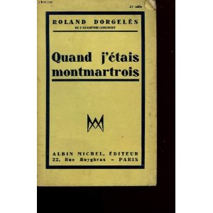 Dorgelès Roland:"Quand j'étais montmartois"