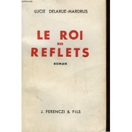 Delarue-Mardrus Lucie: "Le roi des reflets" 