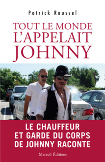 Tout le monde l'appelait Johnny le chauffeurs et garde du corps de l'artiste raconte Tout le monde l'appelait Johnny le chauffeurs et garde du corps de l'artiste raconte